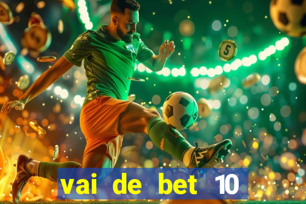 vai de bet 10 reais no cadastro